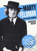 Marty Feldman. Vita di una leggenda libro