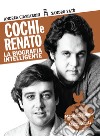 Cochi e Renato. La biografia intelligente libro