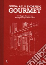 Guida allo shopping gourmet. Un viaggio alla scoperta dei negozi di quartiere italiani