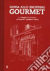 Guida allo shopping gourmet. Un viaggio alla scoperta dei negozi di quartiere italiani libro