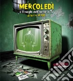 Mercoledì e il meglio dell'horror in TV di ieri e di oggi libro