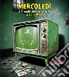 Mercoledì e il meglio dell'horror in TV di ieri e di oggi libro di Amatetti C. (cur.)