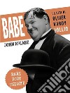 Babe, la vita di Oliver Hardy in arte Ollio libro
