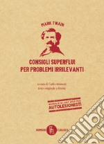 Consigli superflui per problemi irrilevanti. Testo inglese a fronte libro