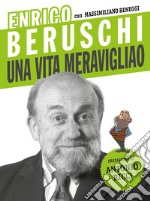 Enrico Beruschi. Una vita meravigliao libro