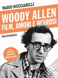 Woody Allen. Film, amori e nevrosi libro