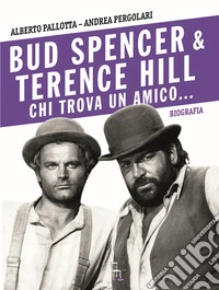 Bud Spencer e Terence Hill. Chi trova un amico... libro