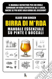 Birra di m*rda. Manuale essenziale su pinte e boccali. Ediz. illustrata libro