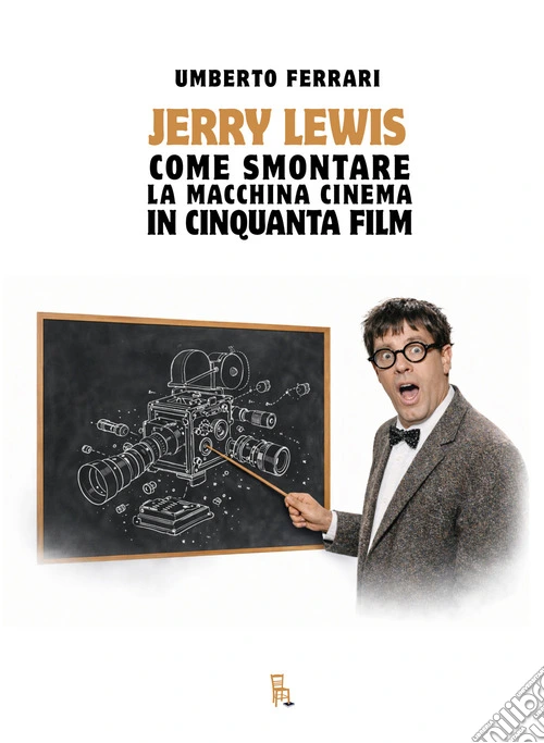 Jerry Lewis. Come smontare la macchina cinema in cinquanta film. Ediz. illustrata