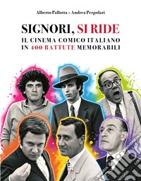 Signori, si ride. Il cinema comico italiano in 400 battute memorabili