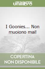 I Goonies... Non muoiono mai! libro