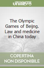 The Olympic Games of Beijng. Law and medicine in China today libro