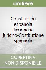 Constitución española diccionario jurìdico-Costituzione spagnola libro