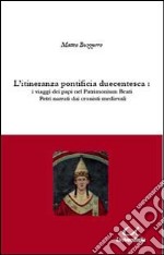 L'itineranza pontificia duecentesca. I viaggi dei papi nel Patrimonium Beati Petri narrati dai cronisti medievali libro