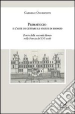 Primaticcio e l'arte di gettare le statue di bronzo libro