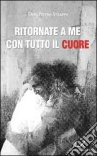 Ritornate a me con tutto il cuore libro