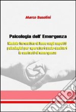 Psicologia dell'emergenza. Modulo formativo di base sugli aspetti psicologici per operatori socio-sanitari in contesti di emergenza