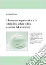 Il benessere organizzativo e la tutela della salute e della sicurezza del lavoratore libro