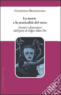 La morte e la musicalità del verso. Scenari e dimensioni dell'opera di Edgar Allan Poe