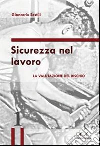 SIcurezza nel lavoro. La valutazione del rischio libro
