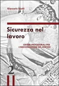 Sicurezza nel lavoro. Criteri procedurali per l'individuazione del rischio libro