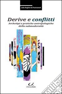 Derive e conflitti. Archetipi e pratiche antropologiche della submodernità libro