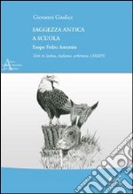 Saggezza antica a scuola. Esopo Fedro Antemio. Testo latino, italiano e arberesco. Ediz. multilingue libro