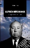 Alfred Hitchcock. Un viaggio nel suo mondo sonoro libro