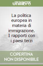 La politica europea in materia di immigrazione. I rapporti con i paesi terzi