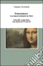 Fontainebleau e la fama di Leonardo da Vinci. Il mito della «seconda Roma» nella Francia del XVI secolo libro