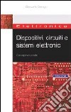 Dispositivi, circuiti e sistemi elettronici. Con elementi correlati libro