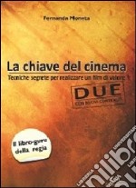 La chiave del cinema. Tecniche segrete per realizzare un film di valore libro