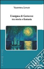 L'enigma di Gutierrez tra storia e fantasia