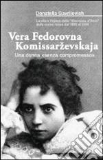 Vera Fedorovna Komissarevskaja. Una donna «senza compromesso» libro