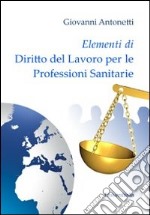 Elementi di diritto del lavoro per le professioni sanitarie libro