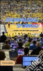 Giornalismo sportivo. Teoria e tecnica: principi generali libro