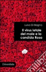 Il virus letale del male e la candida rosa libro