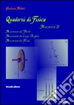 Quaderni di fisica. Meccanica 2. Meccanica del punto, meccanica dei corpi rigidi libro