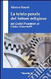 La tutela penale del fattore religioso. Dai codici preunitari al codice Zanardelli libro