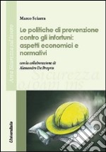 Le politiche di prevenzione contro gli infortuni. Aspetti economici e normativi libro