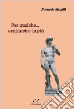 Per qualche... centimetro di più libro