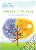 Cantare ci fa bene. Il canto corale come ambiente di apprendimento per lo sviluppo vocale, linguistico, emotivo e sociale libro