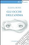 Gli occhi dell'anima libro di Rossi Eliana