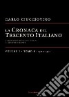 La cronaca del Trecento italiano. Giorno dopo giorno l'Italia di Giotto e di Dante. Vol. 1/1: 1300-1311 libro