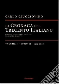 La cronaca del Trecento italiano. Giorno dopo giorno l'Italia di Giotto e di Dante. Vol. 1/2: 1312-1320 libro