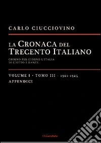 La cronaca del Trecento italiano. Giorno dopo giorno l'Italia di Giotto e di Dante. Vol. 1/3: 1321-1325 libro