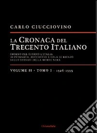La cronaca del Trecento italiano. Giorno dopo giorno l'Italia di Petrarca, Boccaccio e Cola di Rienzo, sullo sfondo della morte nera. Vol. 2/1: 1326-1333 libro