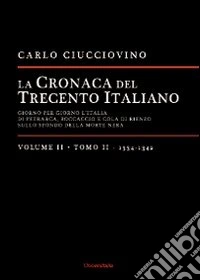 La cronaca del trecento italiano. Giorno dopo giorno l'Italia di Petrarca, Boccaccio e Cola di Rienzo, sullo sfondo della morte nera. Vol. 2/2: 1334-1342 libro