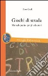 Giochi di strada. Manuale pratico per gli educatori libro di Cirulli Dora