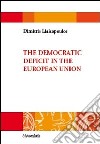 The democratic deficit in the European Union libro di Liakopoulos Dimitris